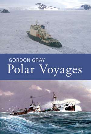 Polar Voyages de Gordon Gray