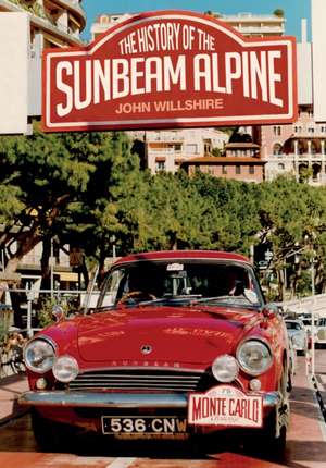 The History of the Sunbeam Alpine: His Own Man de John Wilshire