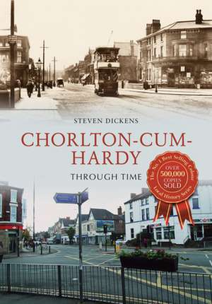 Chorlton-Cum-Hardy Through Time de Steven Dickens