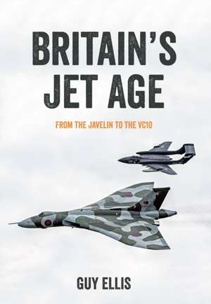 Britain's Jet Age de Guy Ellis