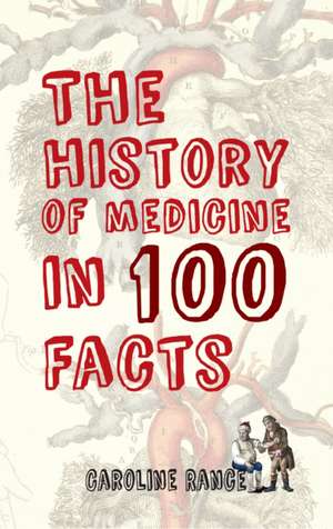 The History of Medicine in 100 Facts de CAROLINE RANCE