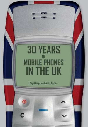 30 Years of Mobile Phones in the UK de Andy Sutton