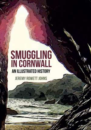 Smuggling in Cornwall de Jeremy Johns