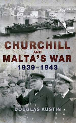 Churchill and Malta's War de Douglas Austin