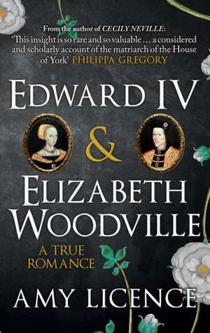 Edward IV & Elizabeth Woodville de Amy Licence