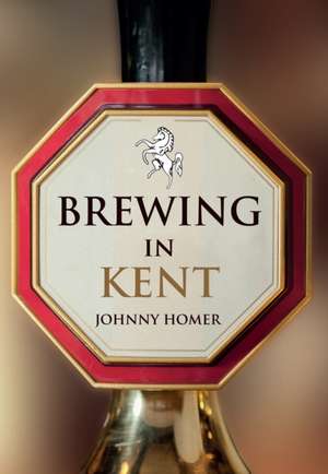 Homer, J: Brewing in Kent de Johnny Homer