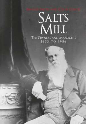 Salt's Mill: The Owners and Managers 1853 to 1986 de Maggie Smith