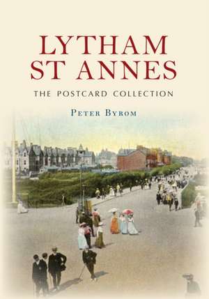 Byrom, P: Lytham St Annes The Postcard Collection de Peter Byrom