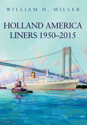 Holland America Liners 1950-2015 de William H. Miller