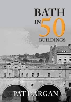 Bath in 50 Buildings de Pat Dargan