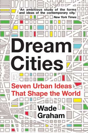 Dream Cities de Wade Graham