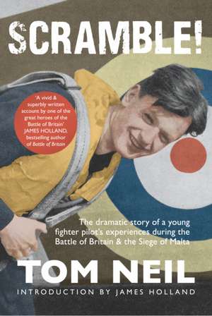 Scramble: The Dramatic Story of a Young Fighter Pilot's Experiences During the Battle of Britain & the Siege of Malta de Tom Neil