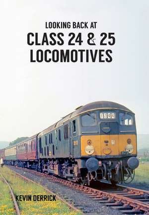 Looking Back At Class 24 & 25 Locomotives de Kevin Derrick