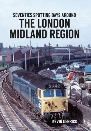 Seventies Spotting Days Around the London Midland Region de Kevin Derrick