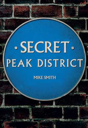 Secret Peak District de Mike Smith