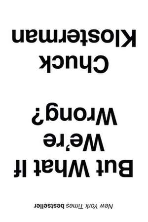 But What If We're Wrong? de Chuck Klosterman