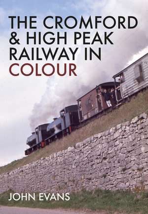 The Cromford & High Peak Railway in Colour de John Evans