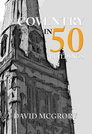 Coventry in 50 Buildings de David McGrory