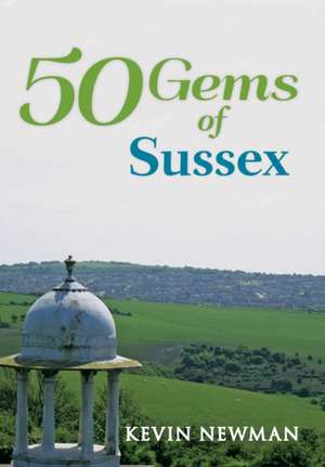 50 Gems of Sussex de Kevin Newman