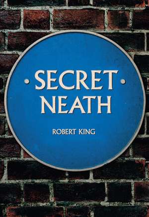 Secret Neath de Robert King