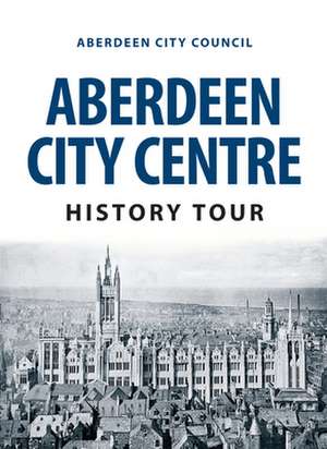 Aberdeen City Centre History Tour de Aberdeen City Council