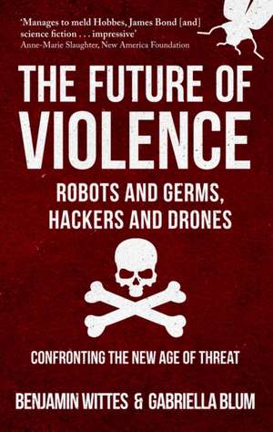 The Future of Violence - Robots and Germs, Hackers and Drones de Benjamin Wittes