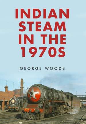 Indian Steam in the 1970s de George Woods