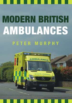 Modern British Ambulances de Peter Murphy