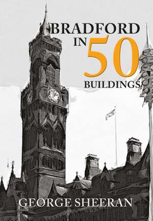 Bradford in 50 Buildings de George Sheeran