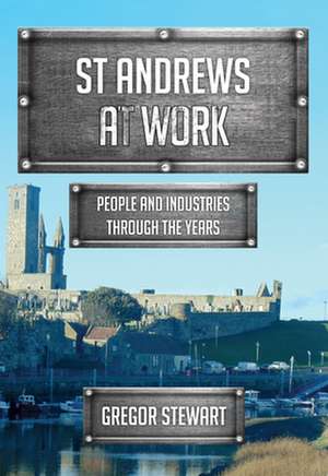 St Andrews at Work de Gregor Stewart