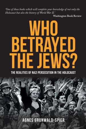 Who Betrayed the Jews? de Agnes Grunwald-Spier