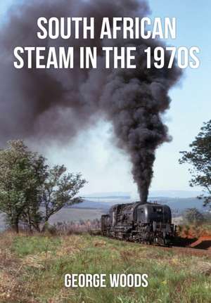 South African Steam in the 1970s de George Woods