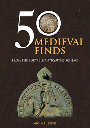 50 Medieval Finds de Michael Lewis