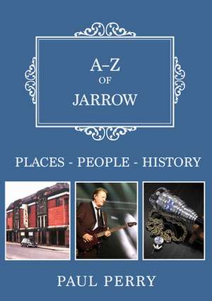 A-Z of Jarrow de Paul Perry