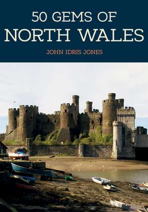 50 Gems of North Wales de John Idris Jones