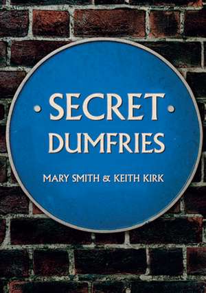 Secret Dumfries de Mary Smith