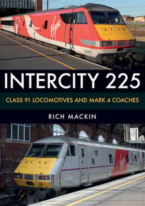 Intercity 225: Class 91 Locomotives and Mark 4 Coaches de Rich Mackin