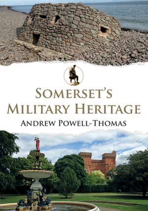 Somerset's Military Heritage de Andrew Powell-Thomas