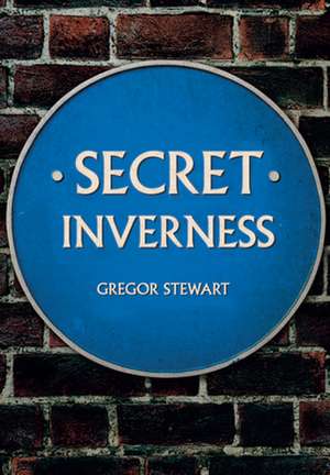 Secret Inverness de Gregor Stewart