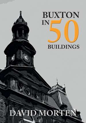 Buxton in 50 Buildings de David Morten