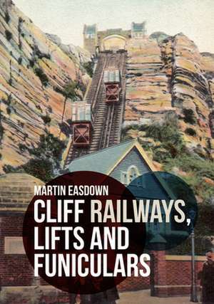 Cliff Railways, Lifts and Funiculars de Martin Easdown