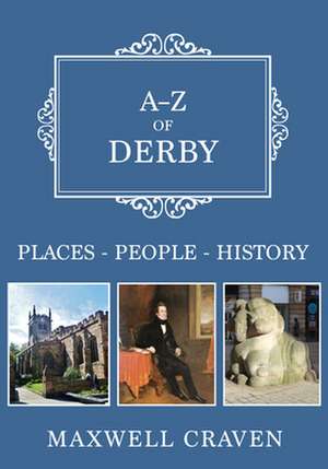 A-Z of Derby: Places-People-History de Maxwell Craven