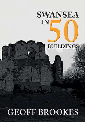 Swansea in 50 Buildings de Geoff Brookes