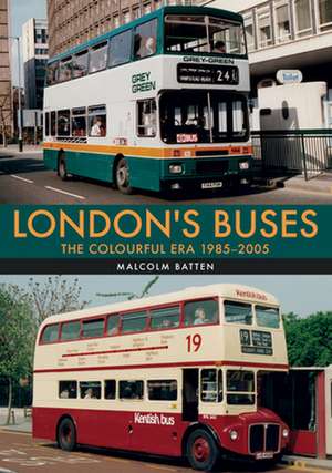 London's Buses: The Colourful Era 1985-2005 de Malcolm Batten