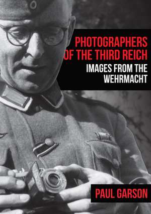 Photographers of the Third Reich de Paul Garson