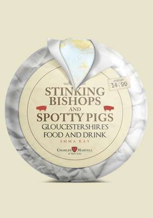 Stinking Bishops and Spotty Pigs de Emma Kay