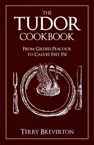 The Tudor Cookbook de Terry Breverton