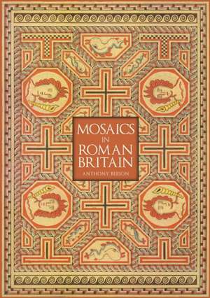 Mosaics in Roman Britain de Anthony Beeson