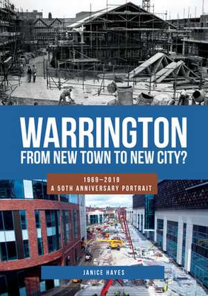 Warrington: From New Town to New City?: 1969-2019 - A 50th Anniversary Portrait de Janice Hayes