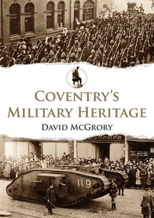 Coventry's Military Heritage de David McGrory